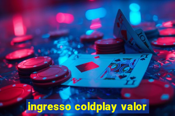 ingresso coldplay valor